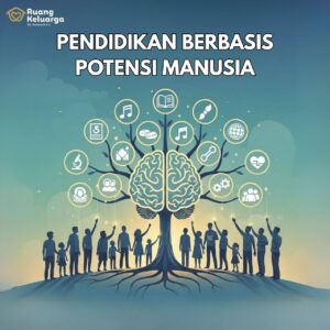 Series Potensi Bagian 1 : Pendidikan Berbasis Potensi Manusia
