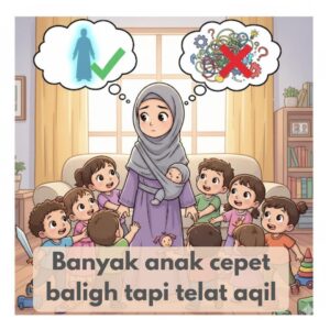 Banyak Anak yang Cepet Baligh Tapi Telat Aqil